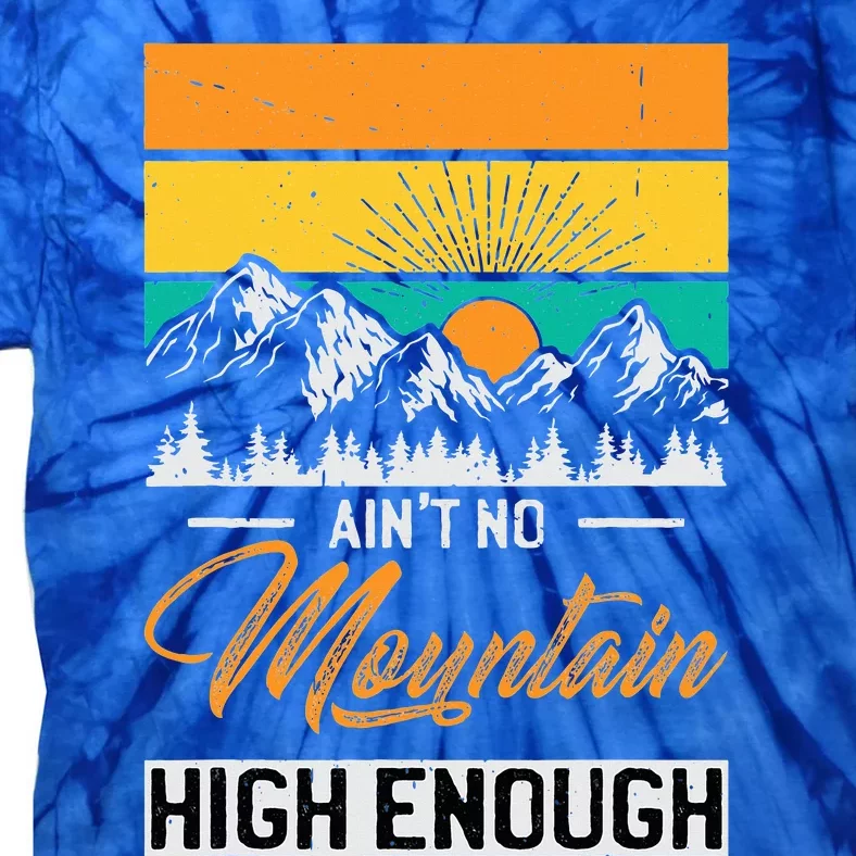 Hiker Aint No Mountain High Enough Hiking Trip Hiker Tie-Dye T-Shirt