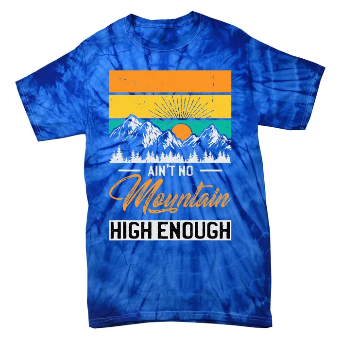 Hiker Aint No Mountain High Enough Hiking Trip Hiker Tie-Dye T-Shirt