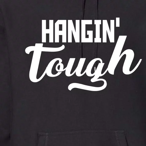 Hangin' Tough Premium Hoodie