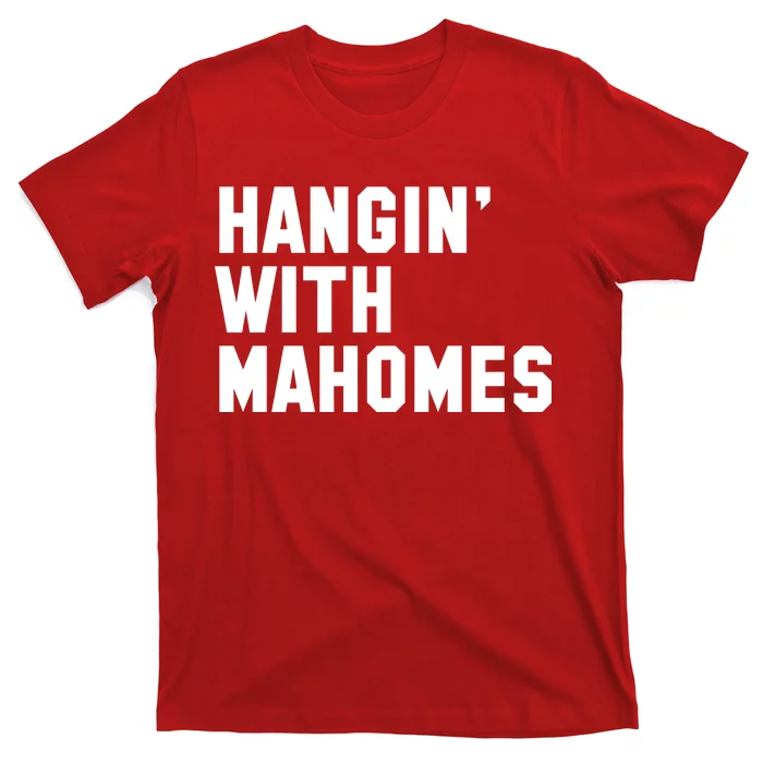 TeeShirtPalace Hangin' with Mahomes T-Shirt