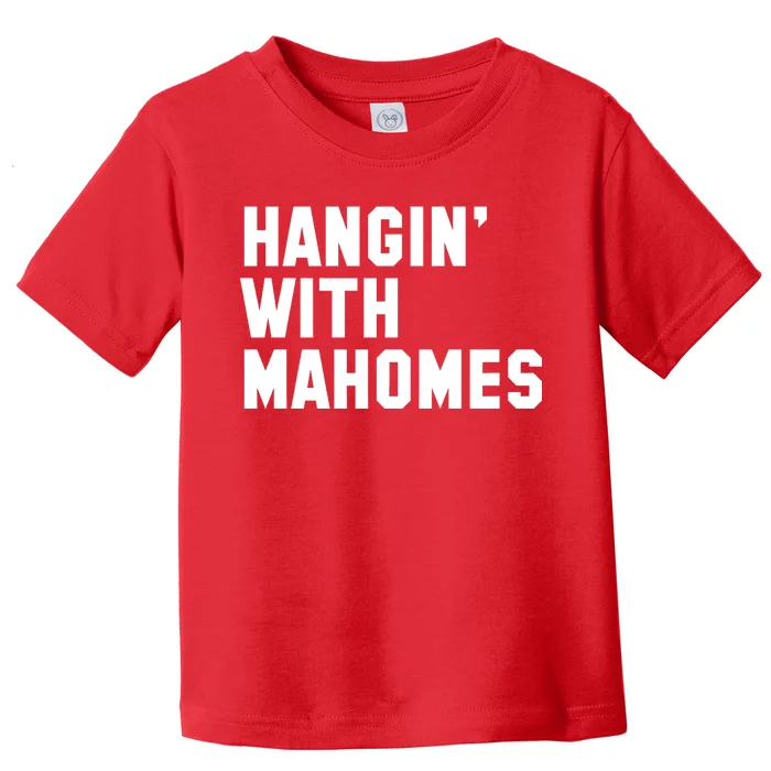 Hangin' With Mahomes Toddler T-Shirt