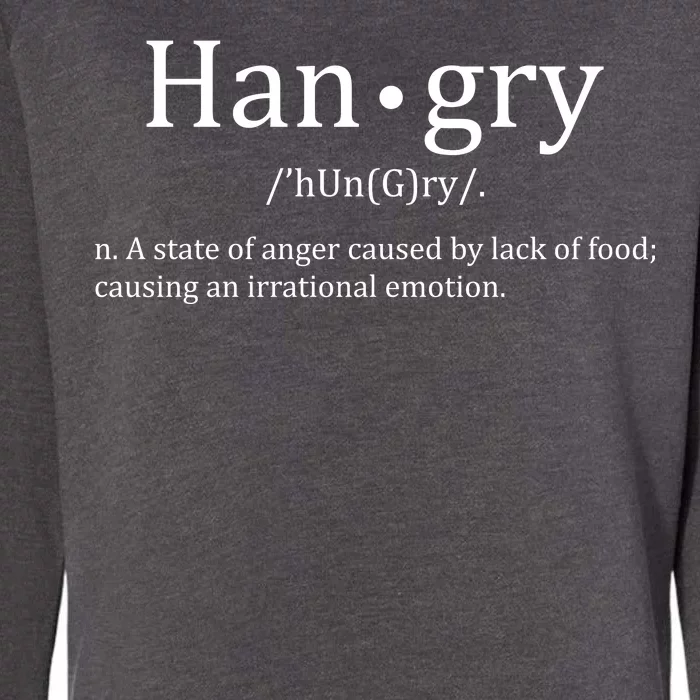 Hangry Definition Han gry Hungry Angry Food Womens California Wash Sweatshirt