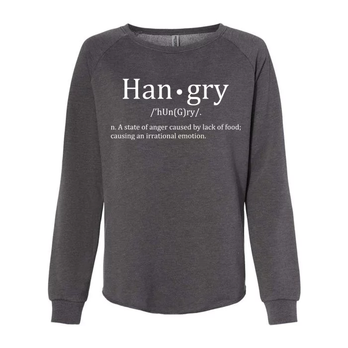 Hangry Definition Han gry Hungry Angry Food Womens California Wash Sweatshirt