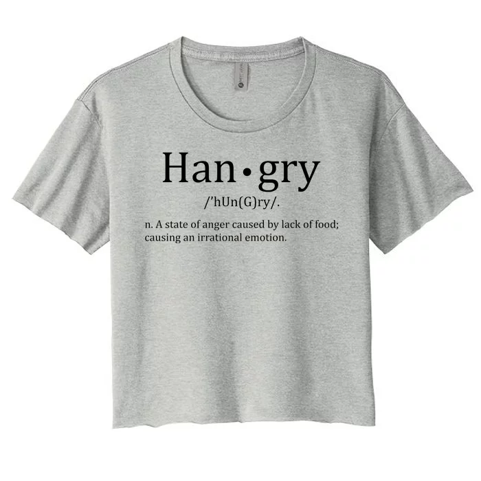 Hangry Definition Han gry Hungry Angry Food Women's Crop Top Tee