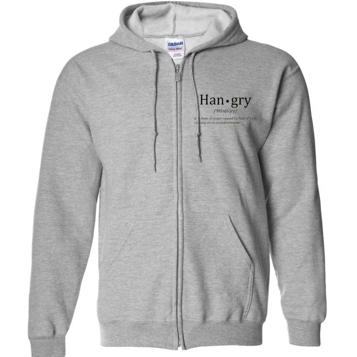 Hangry Definition Han gry Hungry Angry Food Full Zip Hoodie