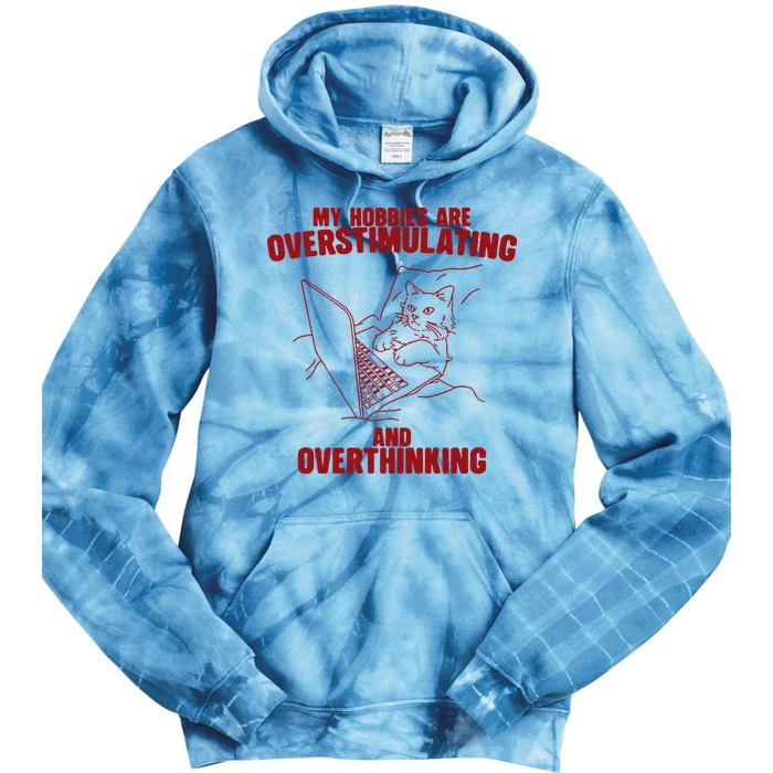 Hobbies Are Overstimulating And Overthinking Tie Dye Hoodie