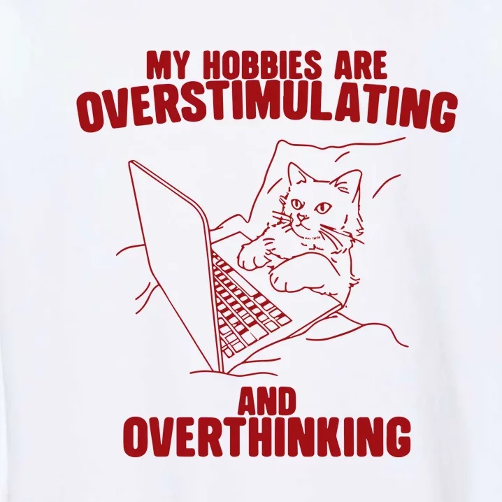 Hobbies Are Overstimulating And Overthinking Garment-Dyed Sweatshirt