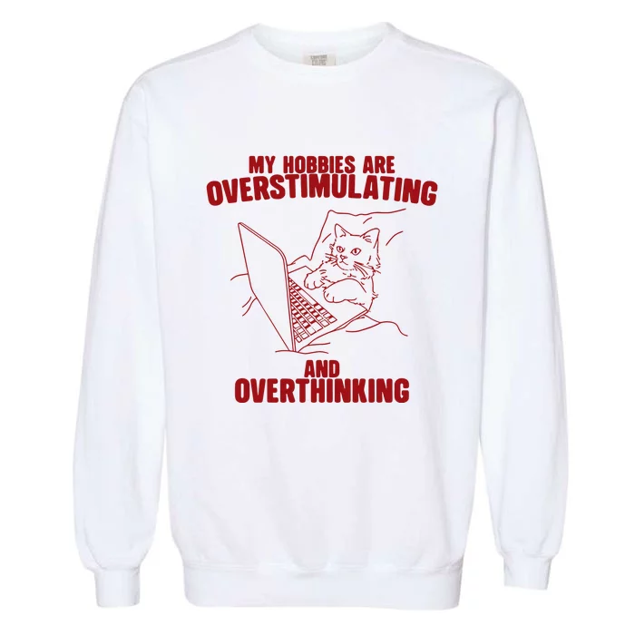 Hobbies Are Overstimulating And Overthinking Garment-Dyed Sweatshirt