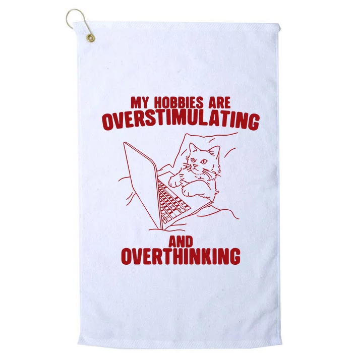 Hobbies Are Overstimulating And Overthinking Platinum Collection Golf Towel