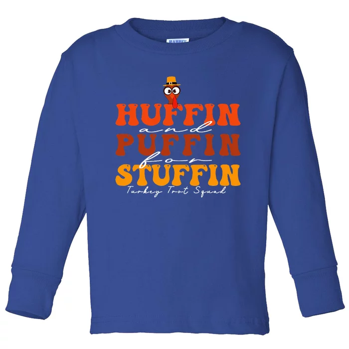 Huffin And Puffin For Stuffin Turkey Trot Squad Thanksgiving Toddler Long Sleeve Shirt