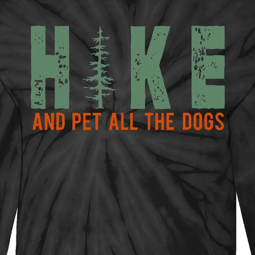 Hike And Pet All The Dogs Funny Hiking Tie-Dye Long Sleeve Shirt