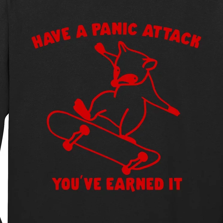 Have A Panic Attack YouVe Earned It Long Sleeve Shirt