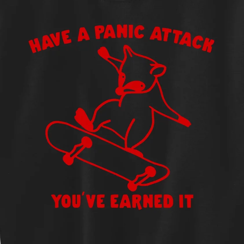 Have A Panic Attack YouVe Earned It Kids Sweatshirt