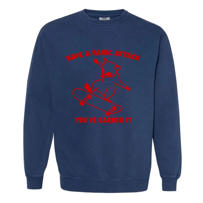 Have A Panic Attack YouVe Earned It Garment-Dyed Sweatshirt