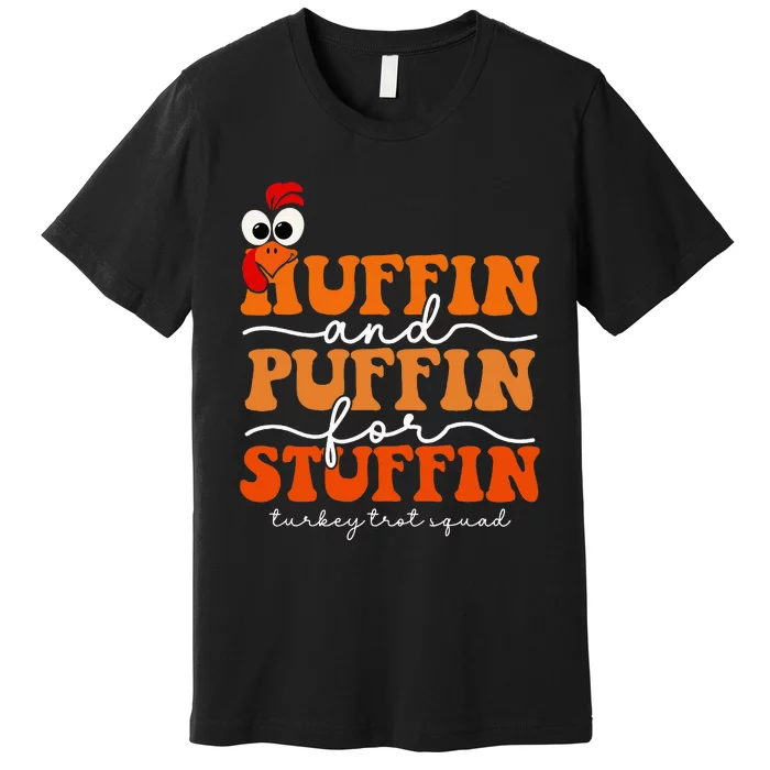 Huffin And Puffin For Stuffin Turkey Trot Squad Thanksgiving Premium T-Shirt