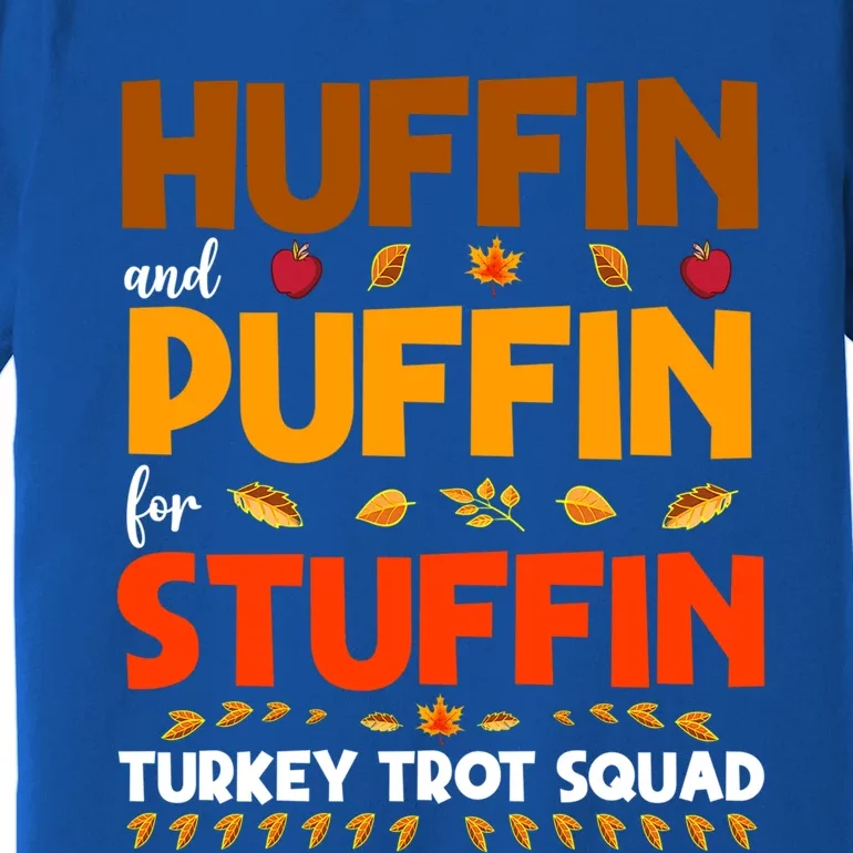 Huffin And Puffin For Stuffin Turkey Trot Squad Cool Gift Premium T-Shirt