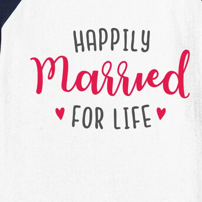 Happily Married For Life Baseball Sleeve Shirt