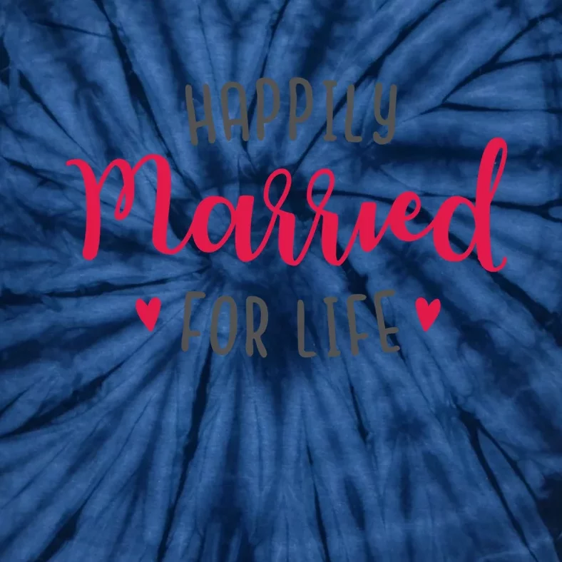 Happily Married For Life Tie-Dye T-Shirt