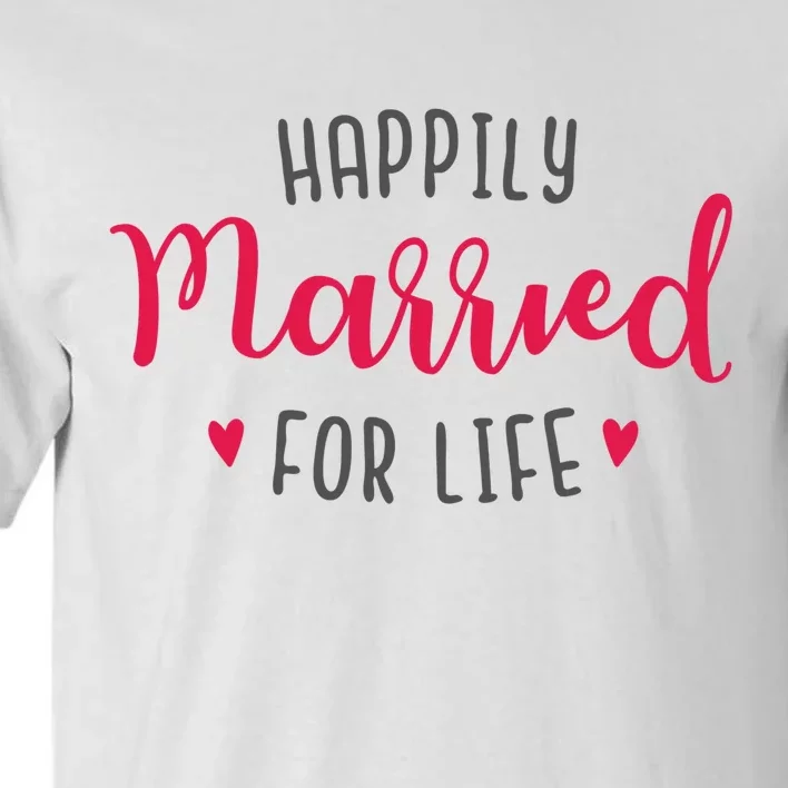 Happily Married For Life Tall T-Shirt