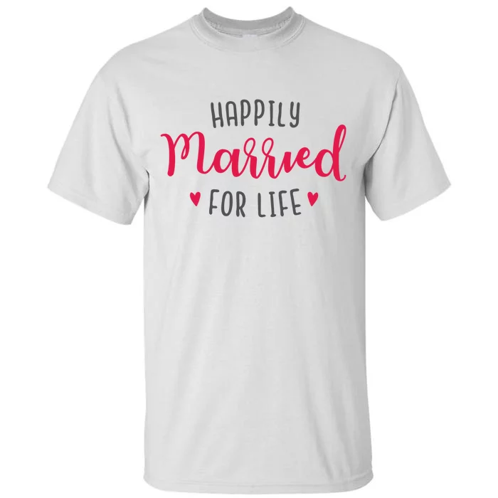 Happily Married For Life Tall T-Shirt