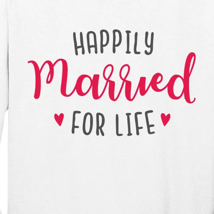 Happily Married For Life Tall Long Sleeve T-Shirt