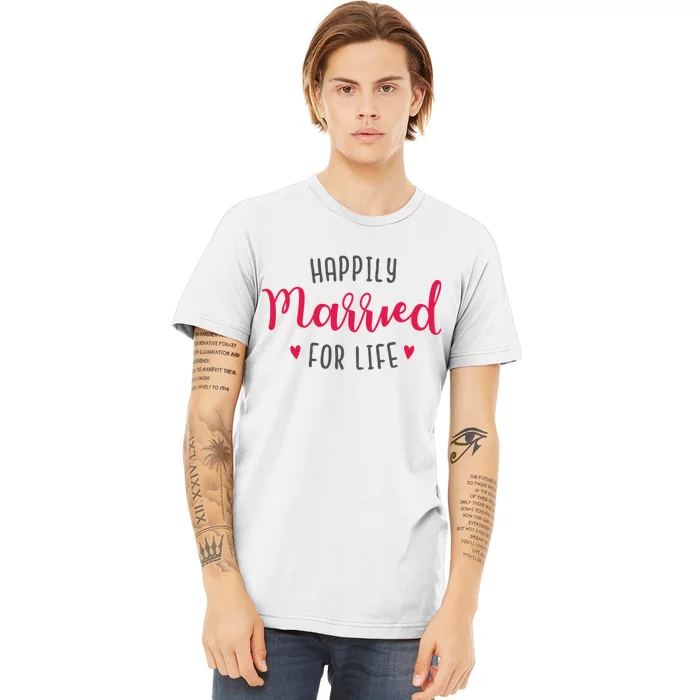 Happily Married For Life Premium T-Shirt