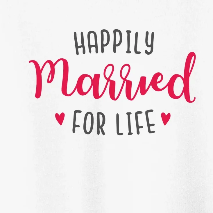 Happily Married For Life Toddler T-Shirt