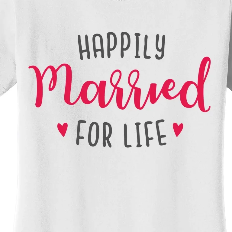 Happily Married For Life Women's T-Shirt