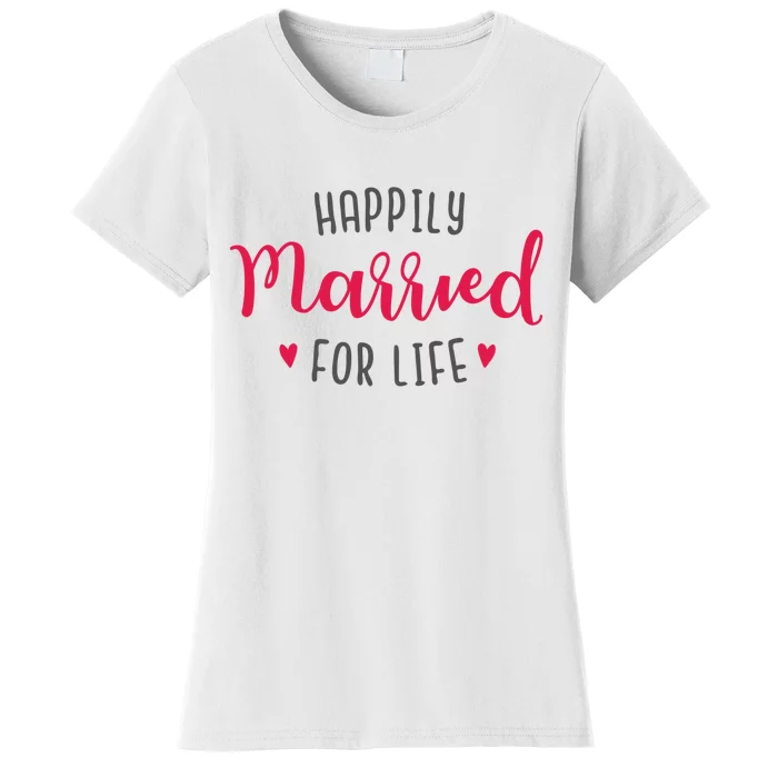 Happily Married For Life Women's T-Shirt