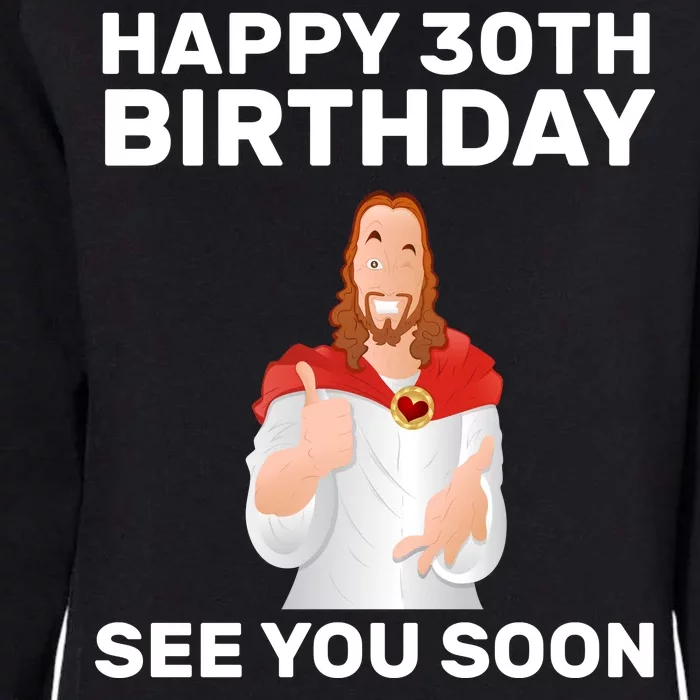 Happy 30th Birthday See You Soon Womens California Wash Sweatshirt