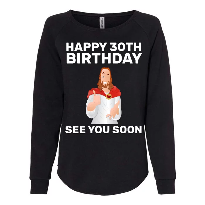 Happy 30th Birthday See You Soon Womens California Wash Sweatshirt