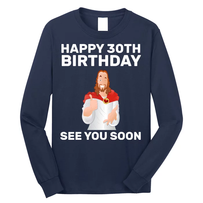 Happy 30th Birthday See You Soon Long Sleeve Shirt