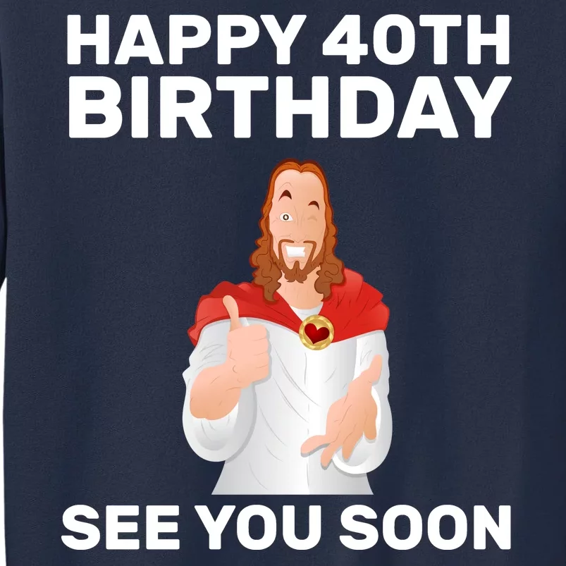 Happy 40th Birthday See You Soon Sweatshirt