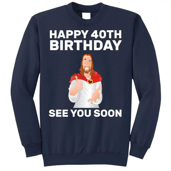 Happy 40th Birthday See You Soon Sweatshirt