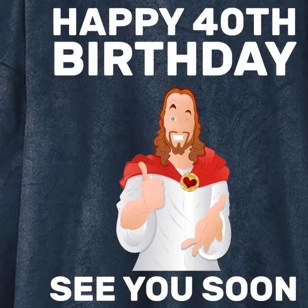 Happy 40th Birthday See You Soon Hooded Wearable Blanket