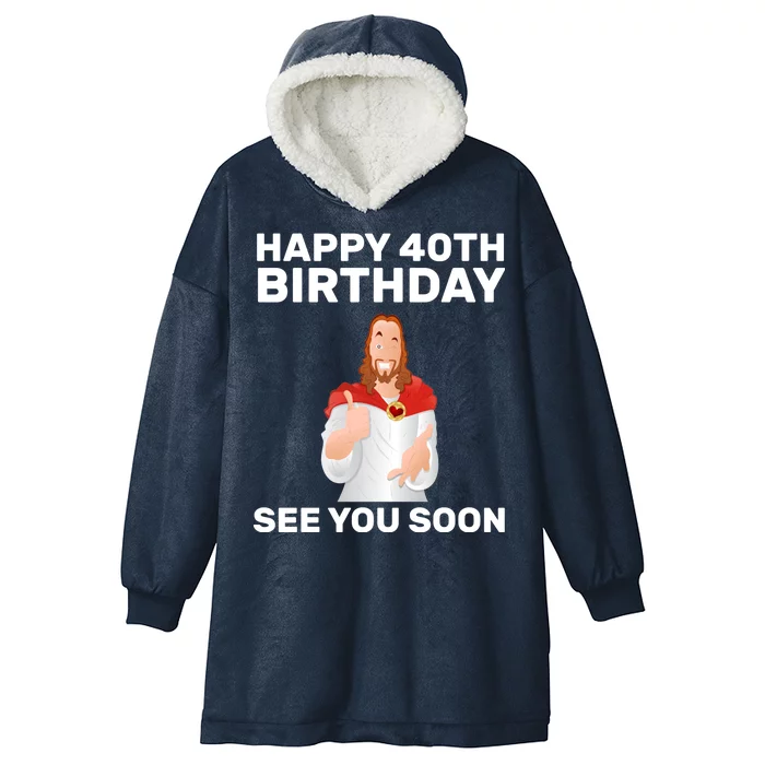 Happy 40th Birthday See You Soon Hooded Wearable Blanket