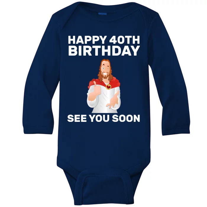 Happy 40th Birthday See You Soon Baby Long Sleeve Bodysuit