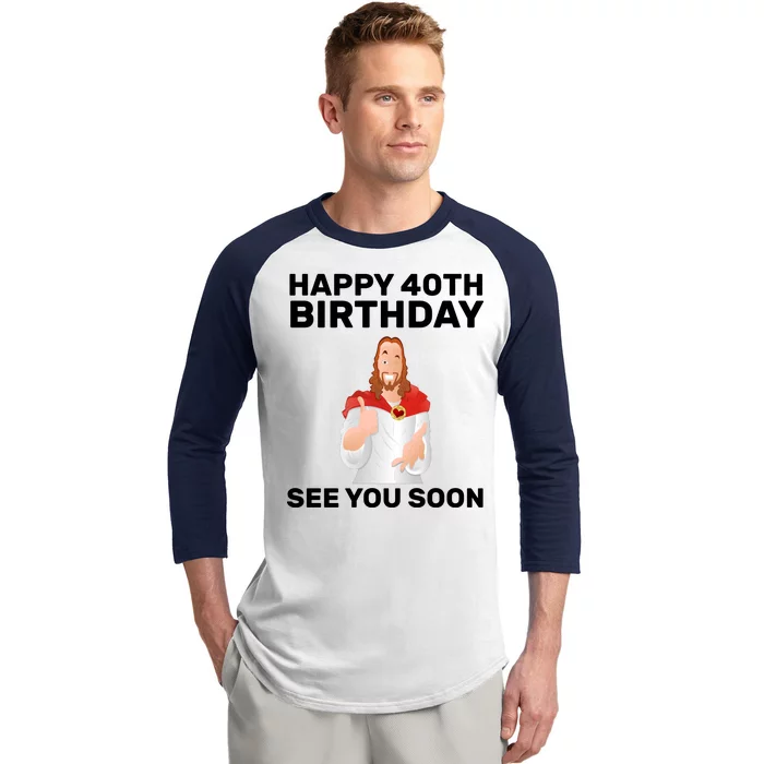 Happy 40th Birthday See You Soon Baseball Sleeve Shirt