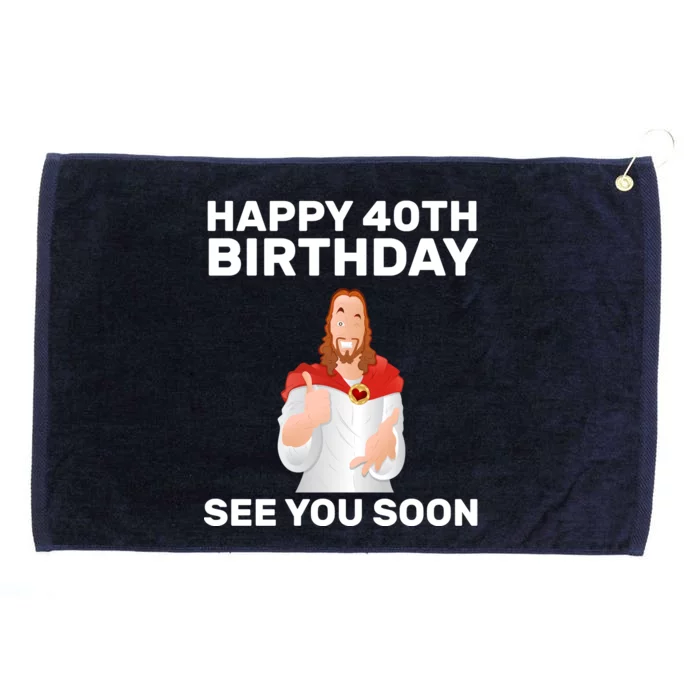 Happy 40th Birthday See You Soon Grommeted Golf Towel