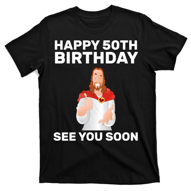 Happy 50th Birthday See You Soon T-Shirt