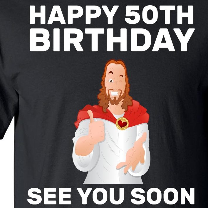 Happy 50th Birthday See You Soon Tall T-Shirt
