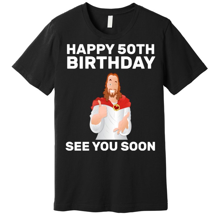 Happy 50th Birthday See You Soon Premium T-Shirt