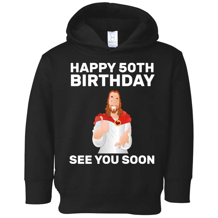 Happy 50th Birthday See You Soon Toddler Hoodie