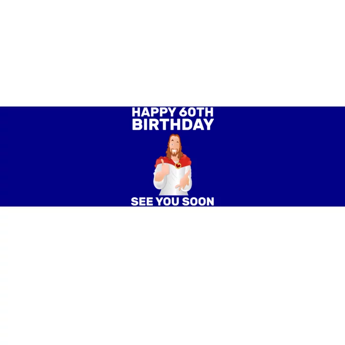 Happy 60th Birthday See You Soon Bumper Sticker