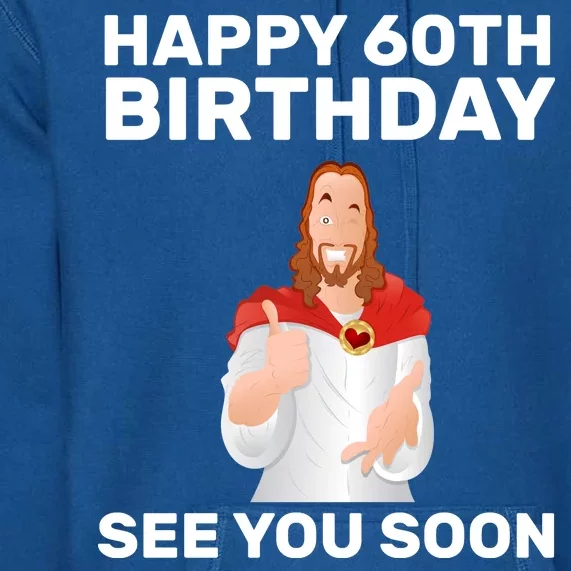 Happy 60th Birthday See You Soon Premium Hoodie