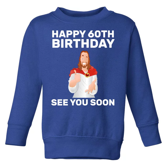 Happy 60th Birthday See You Soon Toddler Sweatshirt