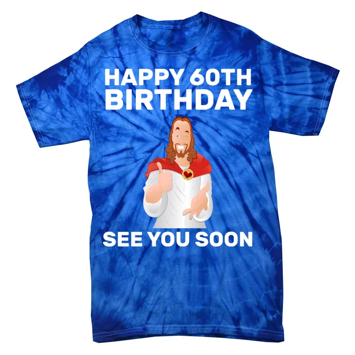 Happy 60th Birthday See You Soon Tie-Dye T-Shirt