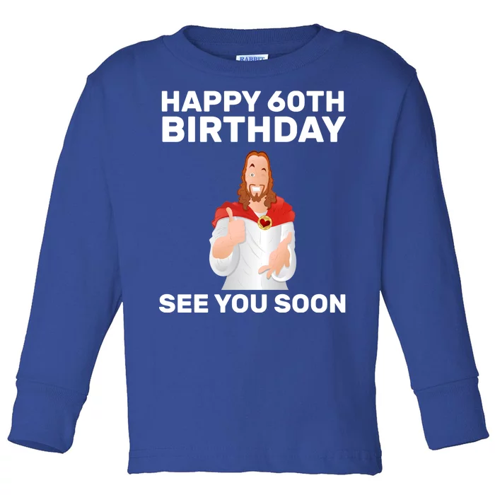 Happy 60th Birthday See You Soon Toddler Long Sleeve Shirt