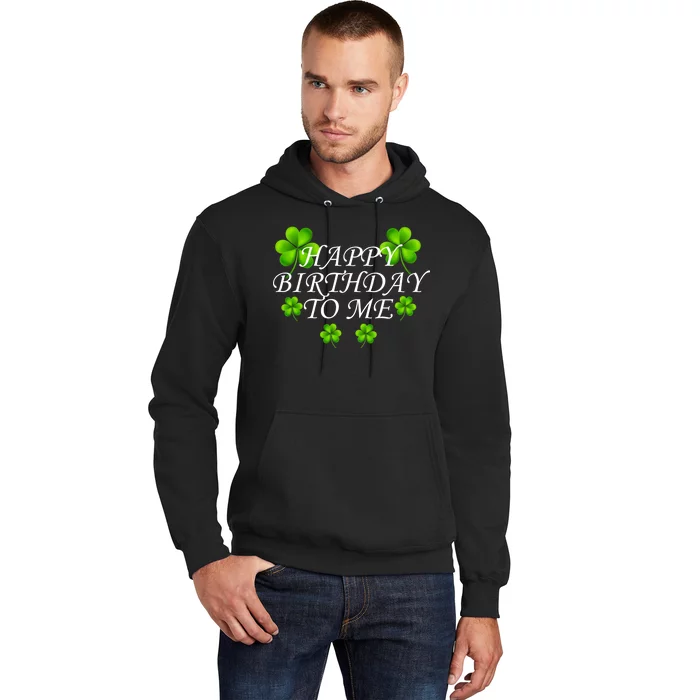 Happy Birthday To Me St. Patrick's Day Hoodie