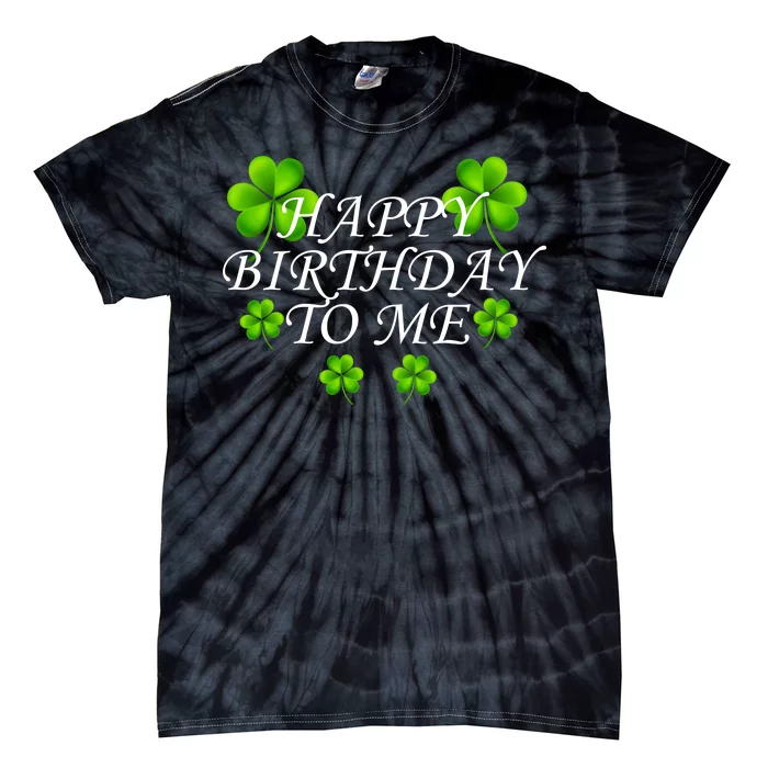 Happy Birthday To Me St. Patrick's Day Tie-Dye T-Shirt